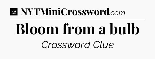 Bloom from a bulb - LA Times Crossword