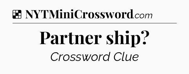 Solution: Partner ship - NYT Crossword