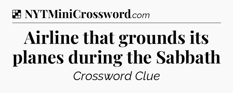 Solution: Airline that grounds its planes during the Sabbath - NYT Crossword
