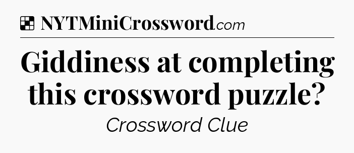 Solution: Giddiness at completing this crossword puzzle - NYT Crossword