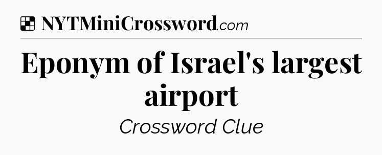 Solution: Eponym of Israel's largest airport - NYT Crossword