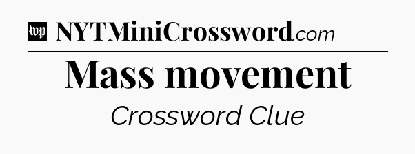 Mass movement Crossword Clue