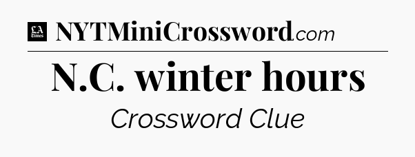 N.C. winter hours - LA Times Crossword