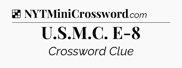 Solution: U.S.M.C. E-8 - NYT Crossword
