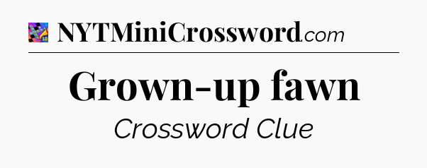 Grown-up fawn Crossword Clue