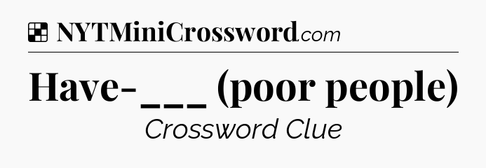 Solution: Have-___ (poor people) - NYT Crossword