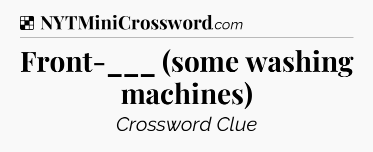 Solution: Front-___ (some washing machines) - NYT Crossword