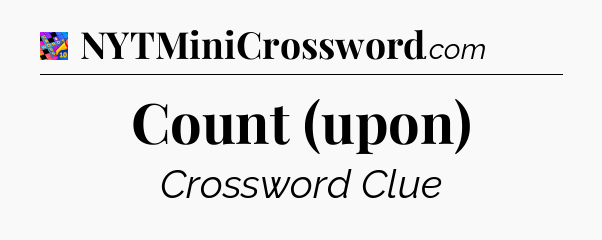 Count (upon) Crossword Clue