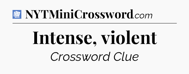 Intense, violent Puzzle Page Crossword Clue