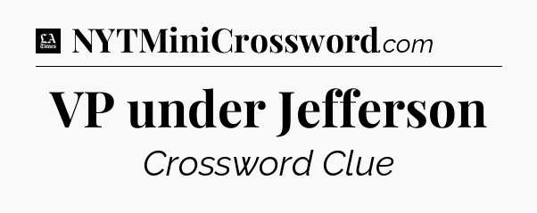 VP under Jefferson - LA Times Crossword