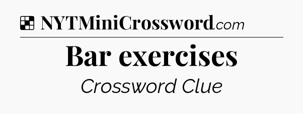 Solution: Bar exercises - NYT Crossword