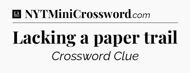 Lacking a paper trail - LA Times Crossword
