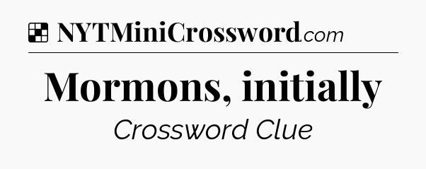 Solution: Mormons, initially - NYT Crossword