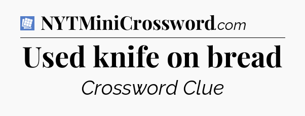 Used knife on bread Puzzle Page Crossword Clue