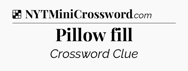 Solution: Pillow fill - NYT Crossword