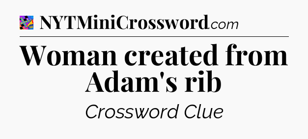 Woman created from Adam's rib Crossword Clue