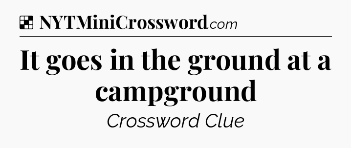 Solution: It goes in the ground at a campground - NYT Crossword