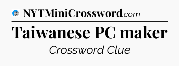 Taiwanese PC maker Crossword Clue