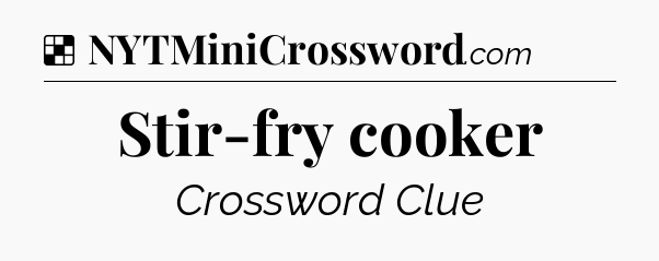 Solution: Stir-fry cooker - NYT Crossword