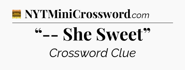 “-- She Sweet” - Eugene Sheffer Crossword