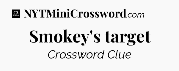 Smokey's target - LA Times Crossword