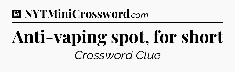 Anti-vaping spot, for short - LA Times Crossword