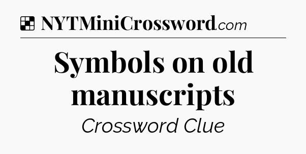Solution: Symbols on old manuscripts - NYT Crossword