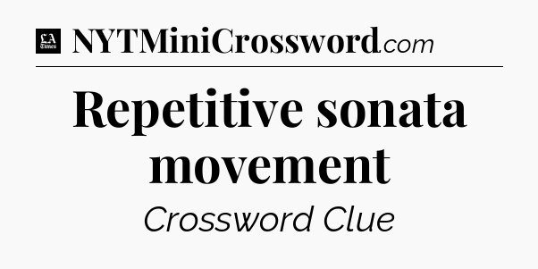 Repetitive sonata movement - LA Times Crossword