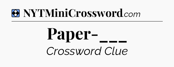 Solution: Paper-___ - NYT Mini Crossword