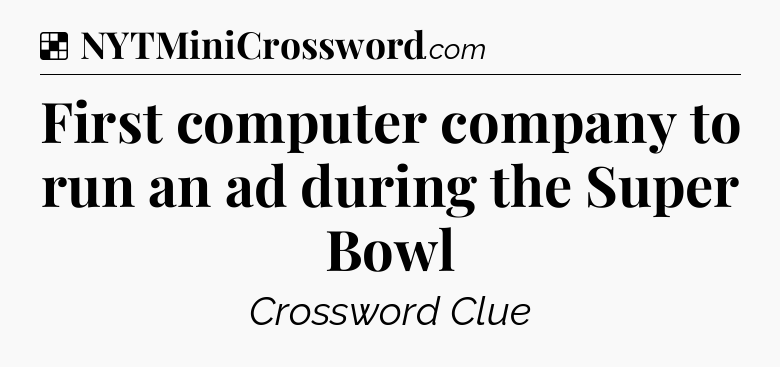 Solution: First computer company to run an ad during the Super Bowl - NYT Crossword
