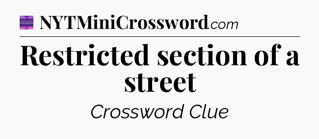 Restricted section of a street - Thomas Joseph Crossword