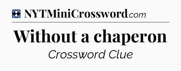 Solution: Without a chaperon - NYT Mini Crossword