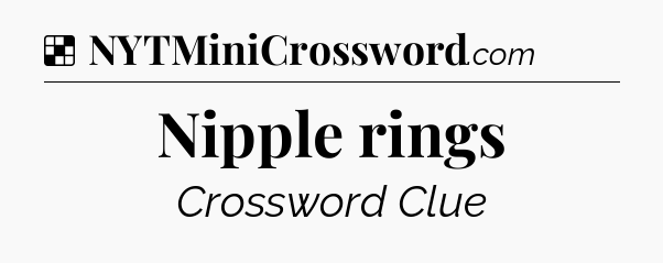Solution: Nipple rings - NYT Crossword