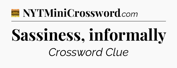 Sassiness, informally - Eugene Sheffer Crossword
