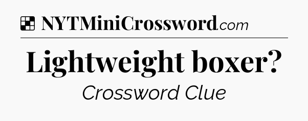 Solution: Lightweight boxer - NYT Crossword
