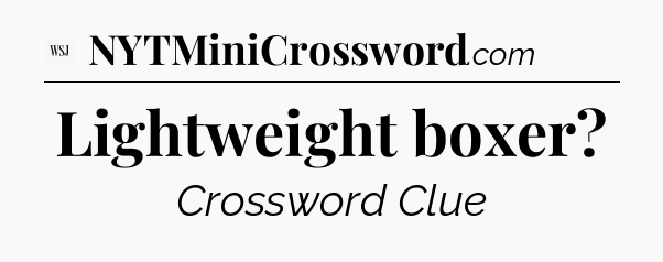 Lightweight boxer - WSJ Crossword