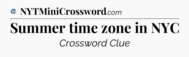 Summer time zone in NYC Crossword Clue