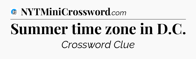 Summer time zone in D.C Crossword Clue