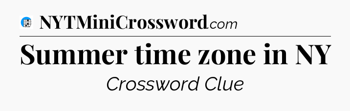 Summer time zone in NY Crossword Clue