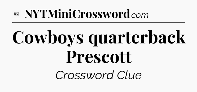 Cowboys quarterback Prescott - WSJ Crossword