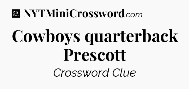 Cowboys quarterback Prescott - LA Times Crossword