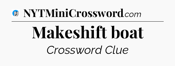 Makeshift boat Crossword Clue