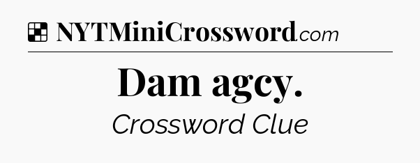 Solution: Dam agcy - NYT Crossword