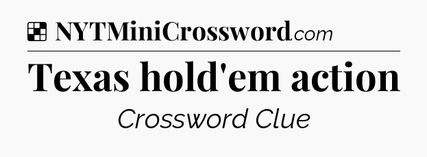 Solution: Texas hold'em action - NYT Crossword