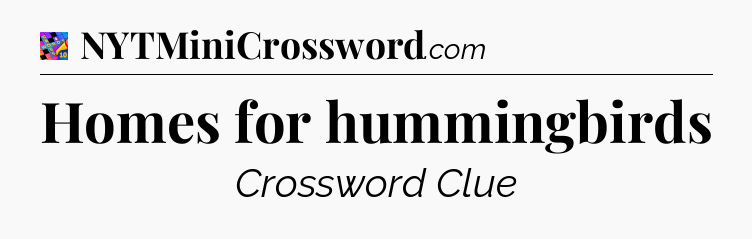 Homes for hummingbirds Crossword Clue