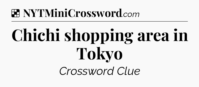 Solution: Chichi shopping area in Tokyo - NYT Crossword