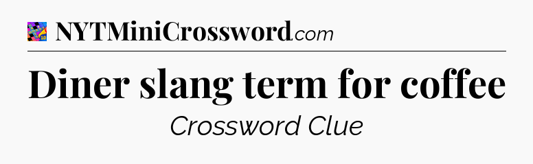 Diner slang term for coffee Crossword Clue