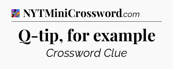 Q-tip, for example Crossword Clue