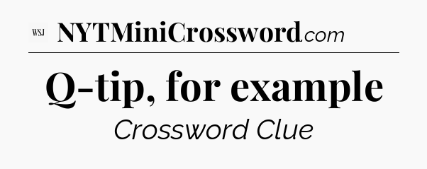 Q-tip, for example - WSJ Crossword