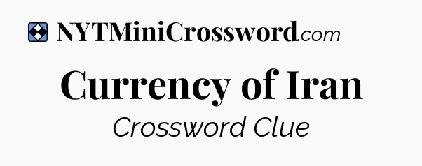 Solution: Currency of Iran - NYT Mini Crossword